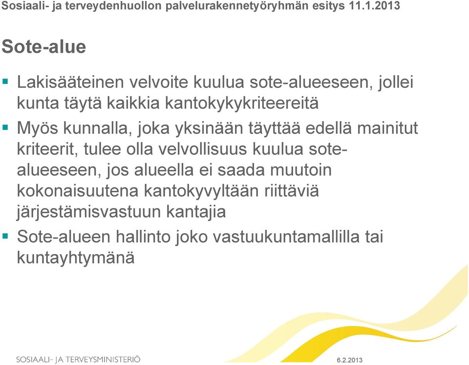 Myös kunnalla, joka yksinään täyttää edellä mainitut kriteerit, tulee olla velvollisuus kuulua sotealueeseen, jos