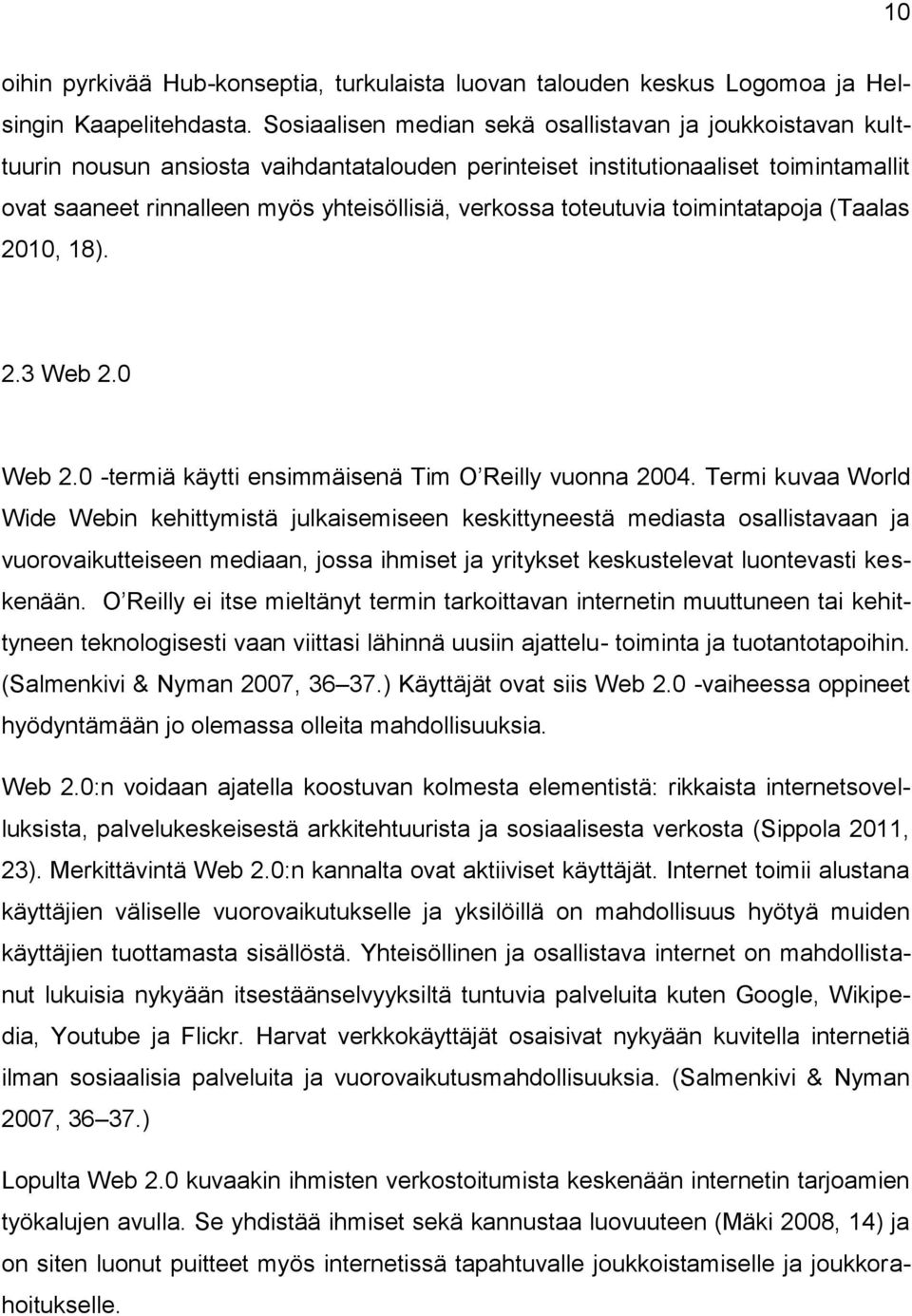 toteutuvia toimintatapoja (Taalas 2010, 18). 2.3 Web 2.0 Web 2.0 -termiä käytti ensimmäisenä Tim O Reilly vuonna 2004.