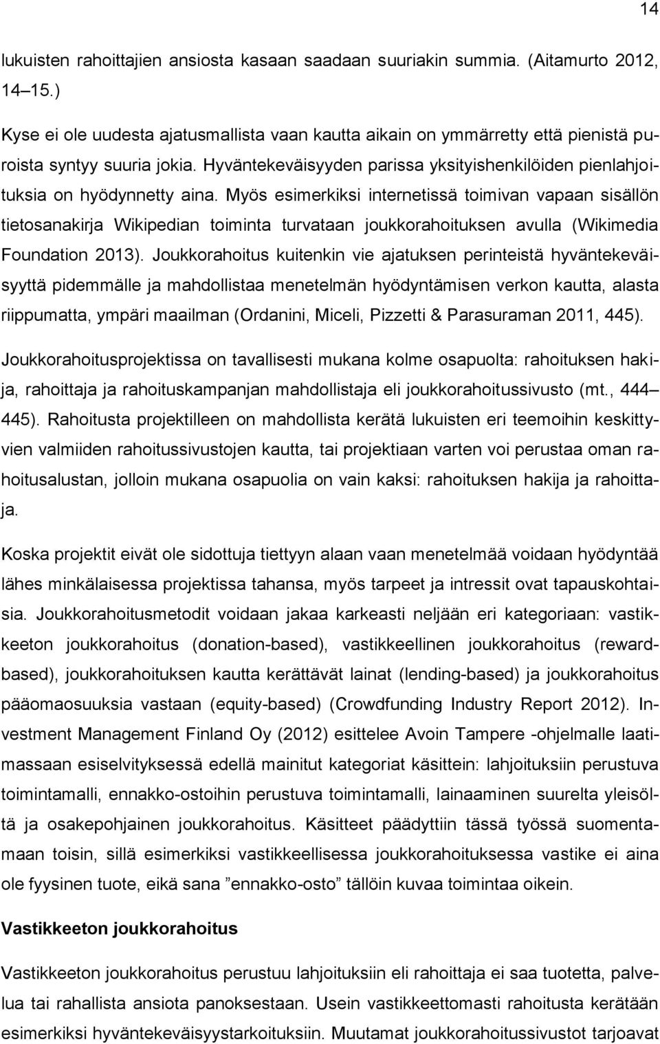 Myös esimerkiksi internetissä toimivan vapaan sisällön tietosanakirja Wikipedian toiminta turvataan joukkorahoituksen avulla (Wikimedia Foundation 2013).