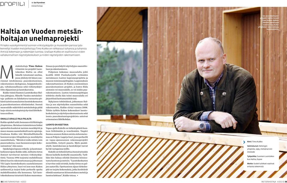Iso puurakentamisprojekti Haltia innosti Timo Kukon täydentämään opintojaan vuonna 2011 Aaltoyliopiston rakennuttajakoulutuksella.