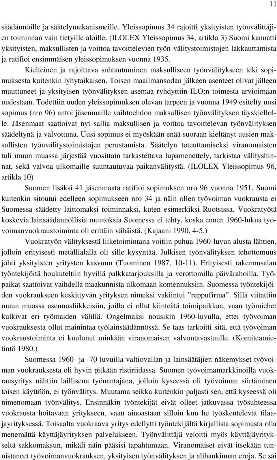 Kielteinen ja rajoittava suhtautuminen maksulliseen työnvälitykseen teki sopimuksesta kuitenkin lyhytaikaisen.