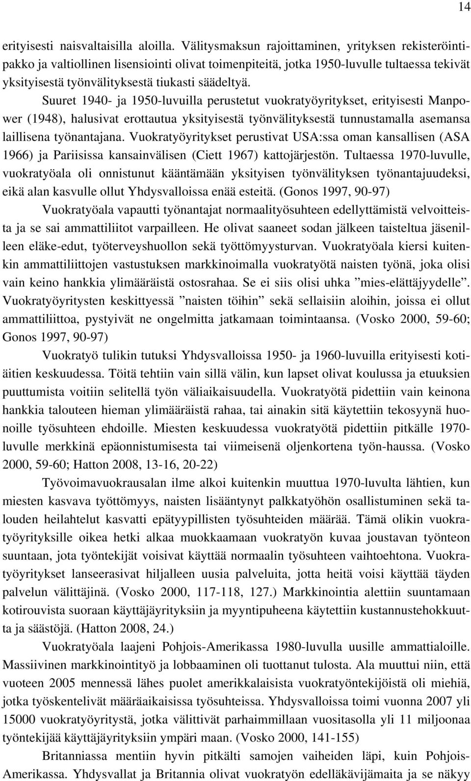 Suuret 1940- ja 1950-luvuilla perustetut vuokratyöyritykset, erityisesti Manpower (1948), halusivat erottautua yksityisestä työnvälityksestä tunnustamalla asemansa laillisena työnantajana.