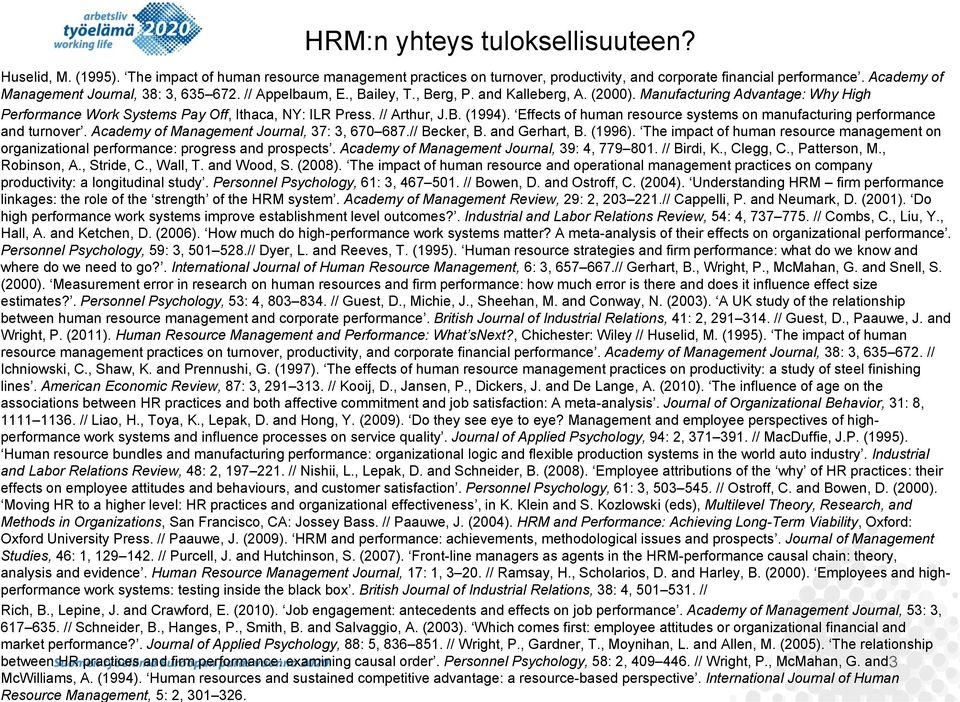 Manufacturing Advantage: Why High Performance Work Systems Pay Off, Ithaca, NY: ILR Press. // Arthur, J.B. (1994). Effects of human resource systems on manufacturing performance and turnover.