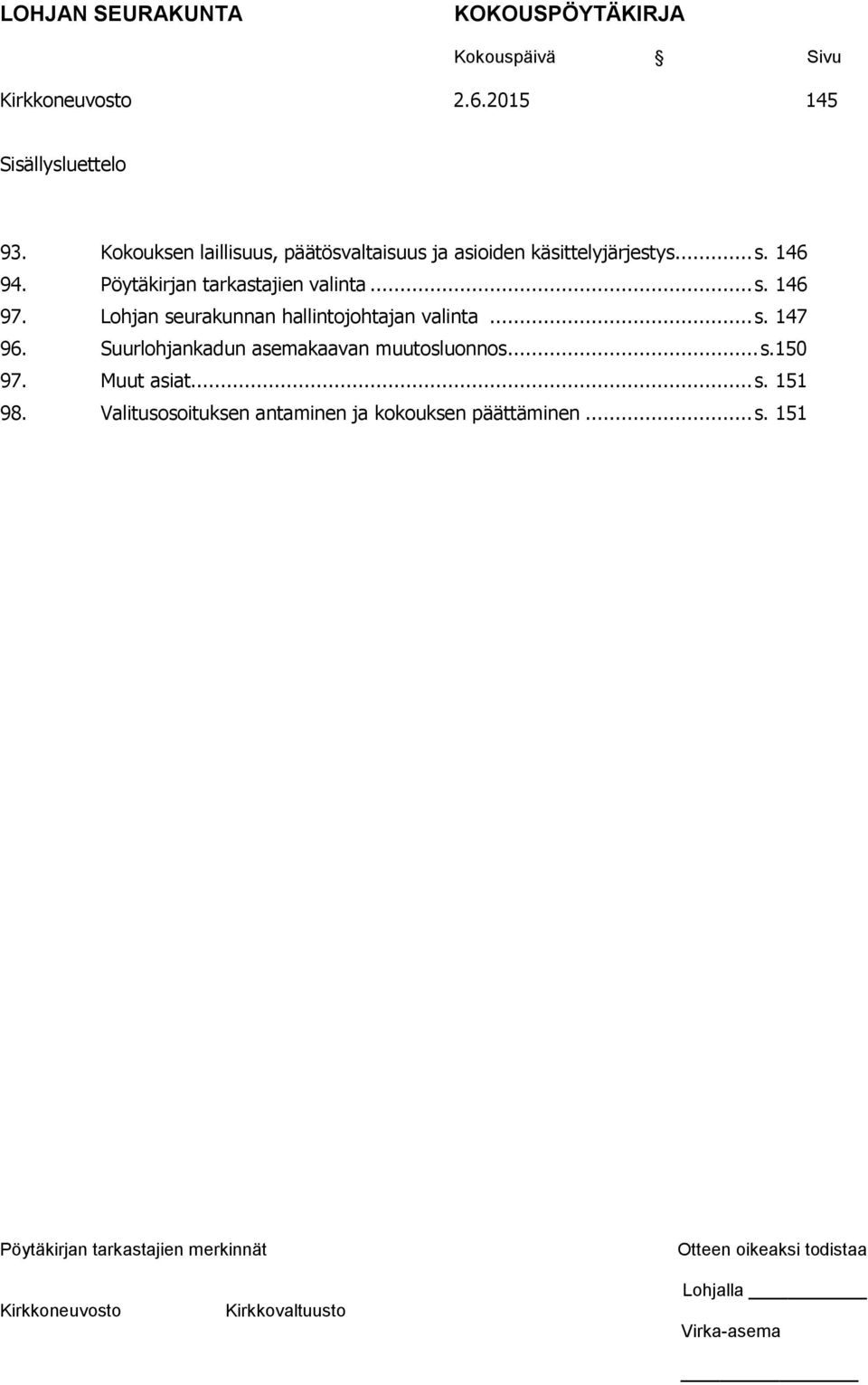 Pöytäkirjan tarkastajien valinta... s. 146 97. Lohjan seurakunnan hallintojohtajan valinta.