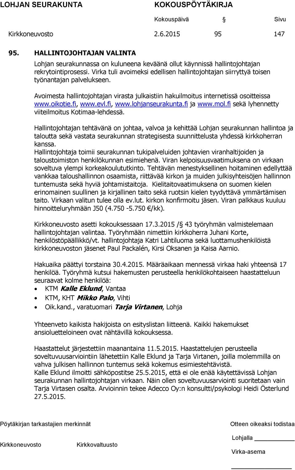 evl.fi, www.lohjanseurakunta.fi ja www.mol.fi sekä lyhennetty viiteilmoitus Kotimaa-lehdessä.