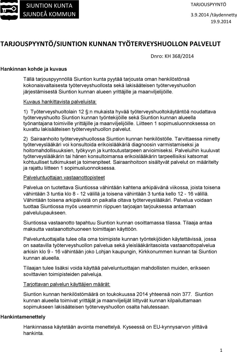 Kuvaus hankittavista palveluista: 1) Työterveyshuoltolain 12 :n mukaista hyvää työterveyshuoltokäytäntöä noudattava työterveyshuolto Siuntion kunnan työntekijöille sekä Siuntion kunnan alueella