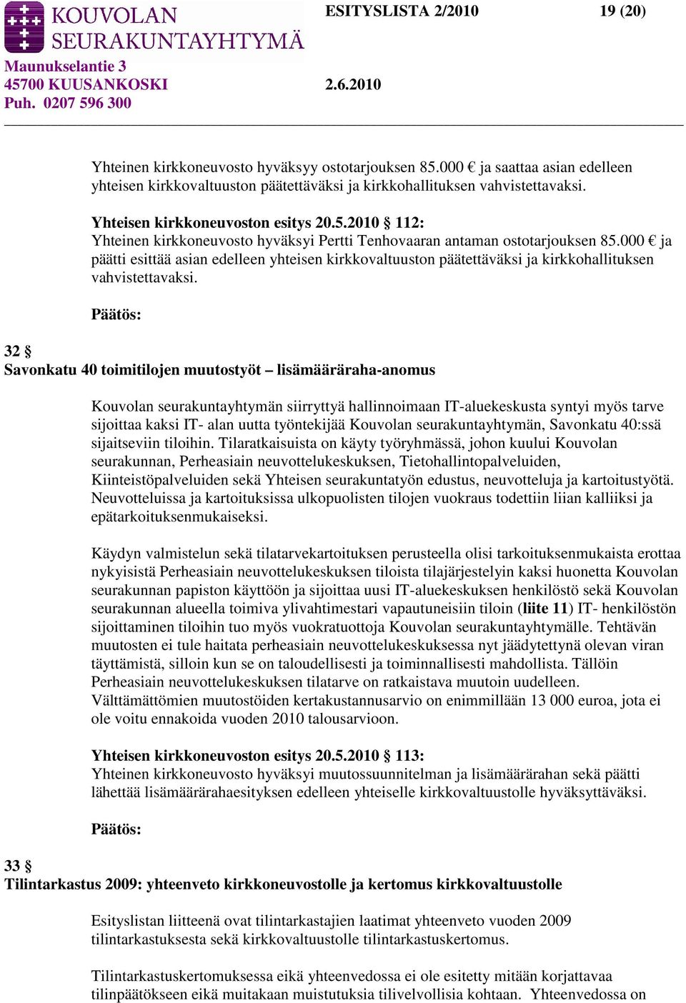 000 ja päätti esittää asian edelleen yhteisen kirkkovaltuuston päätettäväksi ja kirkkohallituksen vahvistettavaksi.