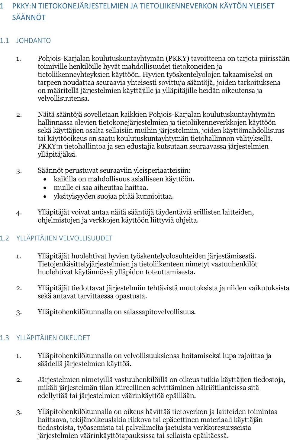 Hyvien työskentelyolojen takaamiseksi on tarpeen noudattaa seuraavia yhteisesti sovittuja sääntöjä, joiden tarkoituksena on määritellä järjestelmien käyttäjille ja ylläpitäjille heidän oikeutensa ja