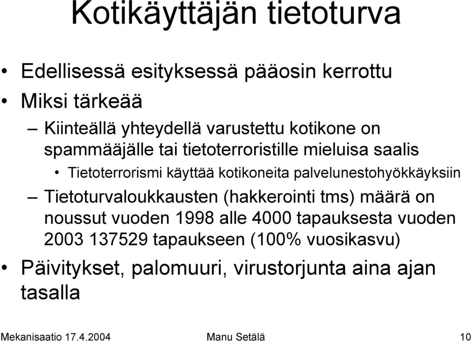 palvelunestohyökkäyksiin Tietoturvaloukkausten (hakkerointi tms) määrä on noussut vuoden 1998 alle 4000 tapauksesta