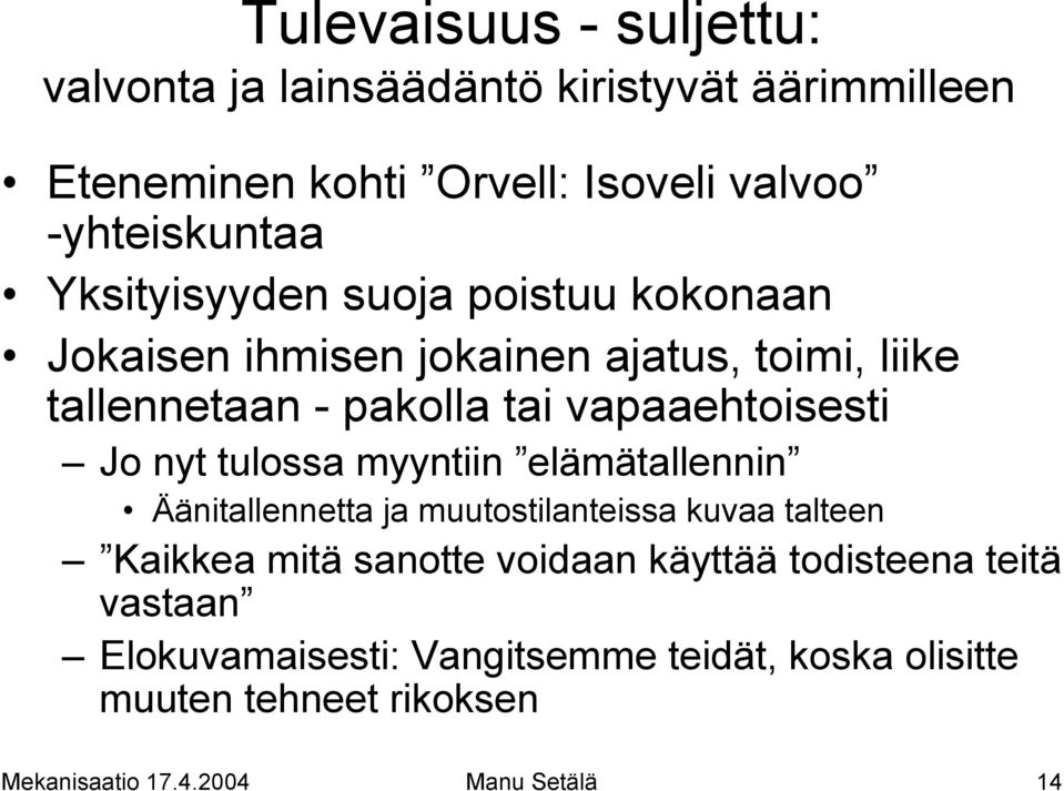 nyt tulossa myyntiin elämätallennin Äänitallennetta ja muutostilanteissa kuvaa talteen Kaikkea mitä sanotte voidaan käyttää