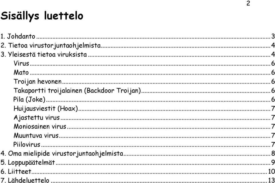 .. 6 Huijausviestit (Hoax)... 7 Ajastettu virus... 7 Moniosainen virus... 7 Muuntuva virus... 7 Piilovirus.