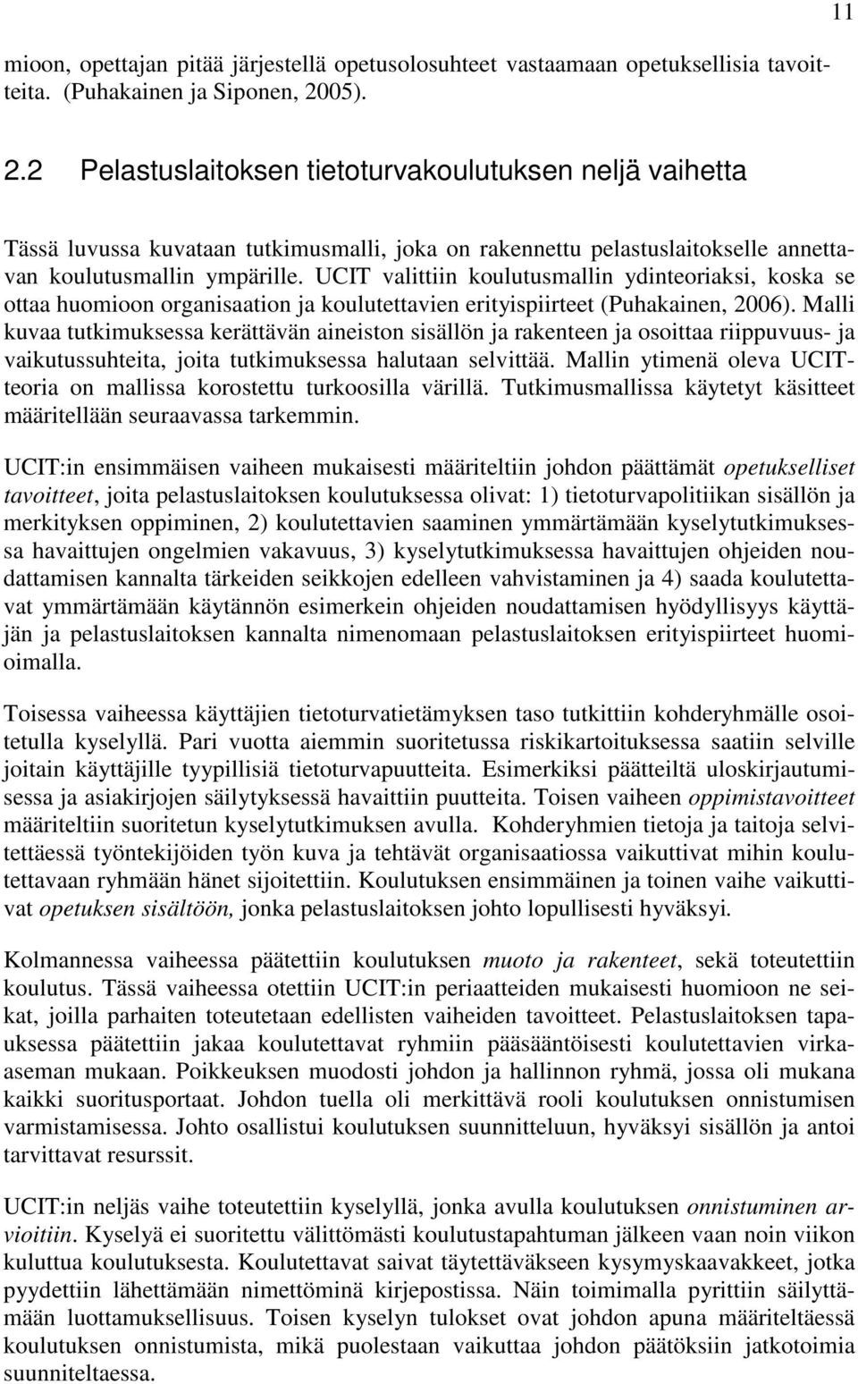 UCIT valittiin koulutusmallin ydinteoriaksi, koska se ottaa huomioon organisaation ja koulutettavien erityispiirteet (Puhakainen, 2006).