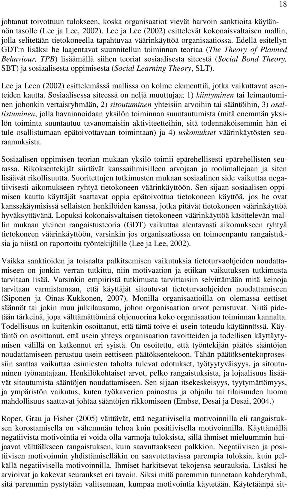 Edellä esitellyn GDT:n lisäksi he laajentavat suunnitellun toiminnan teoriaa (The Theory of Planned Behaviour, TPB) lisäämällä siihen teoriat sosiaalisesta siteestä (Social Bond Theory, SBT) ja