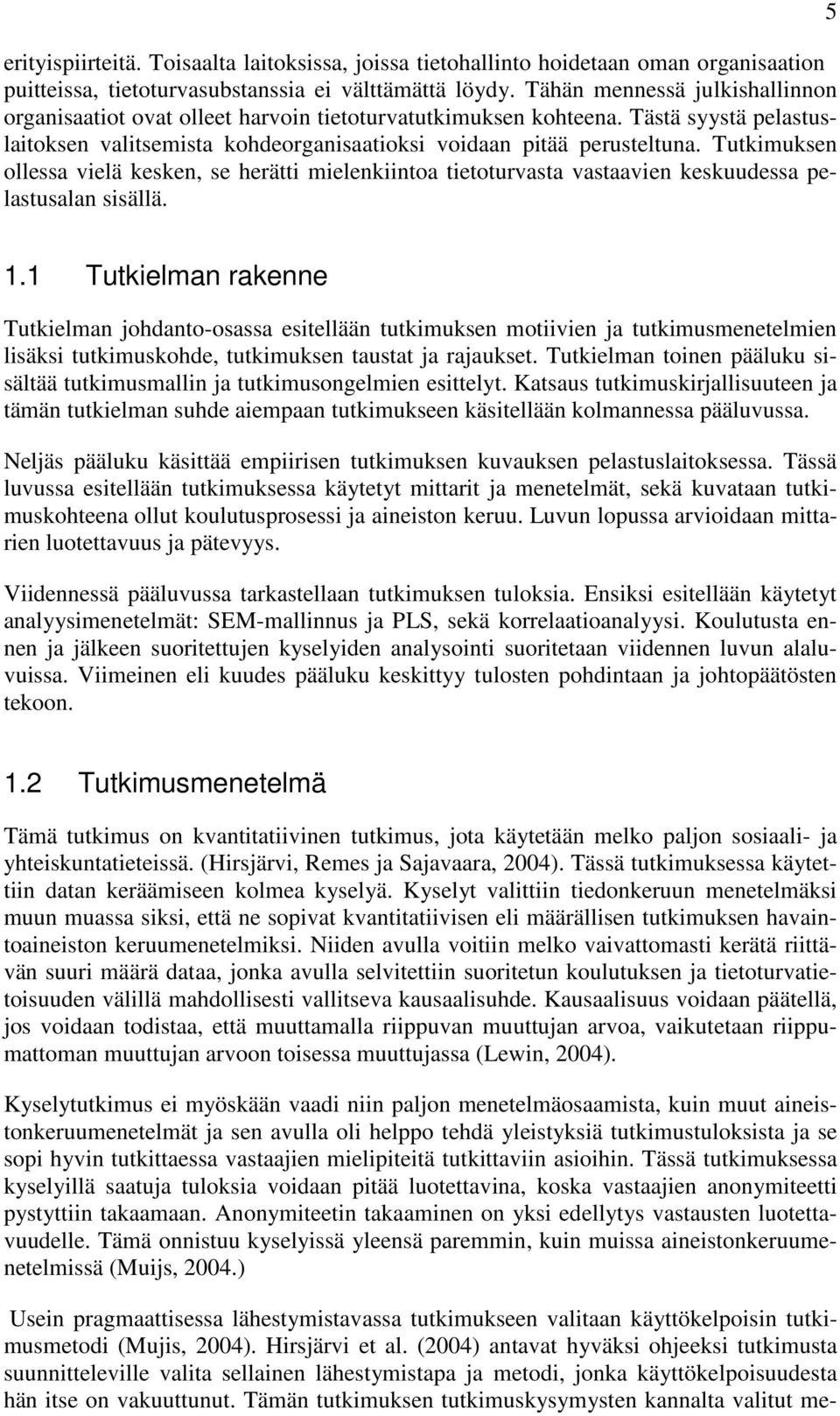 Tutkimuksen ollessa vielä kesken, se herätti mielenkiintoa tietoturvasta vastaavien keskuudessa pelastusalan sisällä. 5 1.