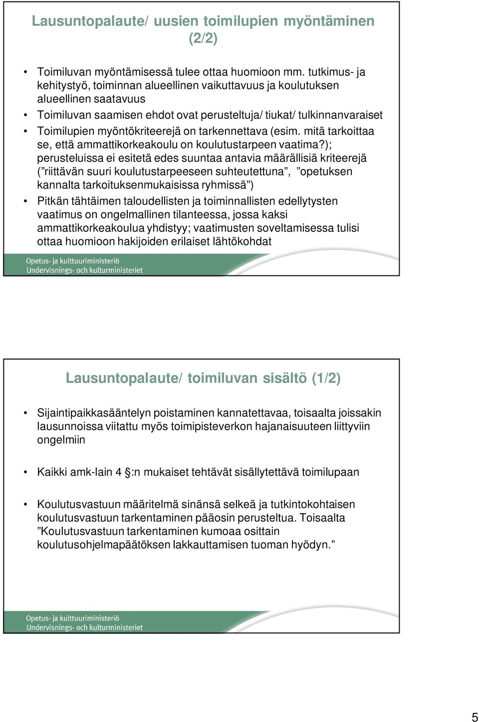 tarkennettava (esim. mitä tarkoittaa se, että ammattikorkeakoulu on koulutustarpeen vaatima?