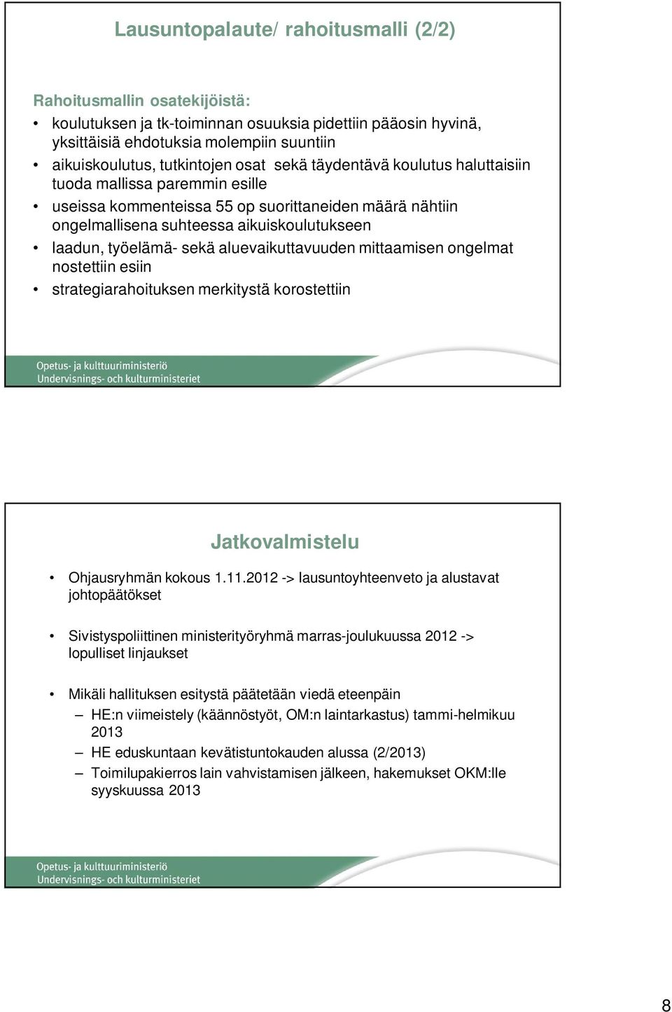 aluevaikuttavuuden mittaamisen ongelmat nostettiin esiin strategiarahoituksen merkitystä korostettiin Jatkovalmistelu Ohjausryhmän kokous 1.11.