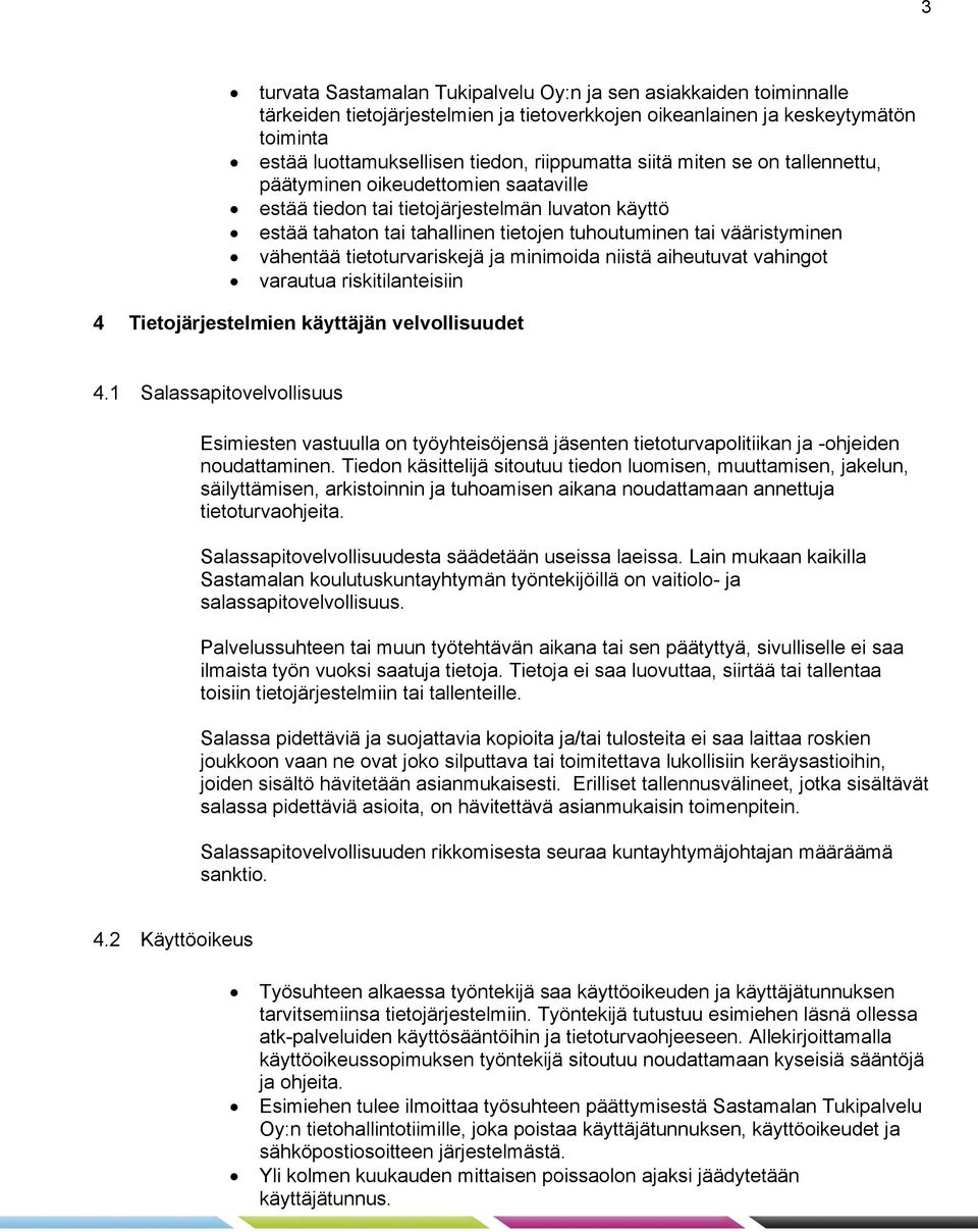 tietoturvariskejä ja minimoida niistä aiheutuvat vahingot varautua riskitilanteisiin 4 Tietojärjestelmien käyttäjän velvollisuudet 4.