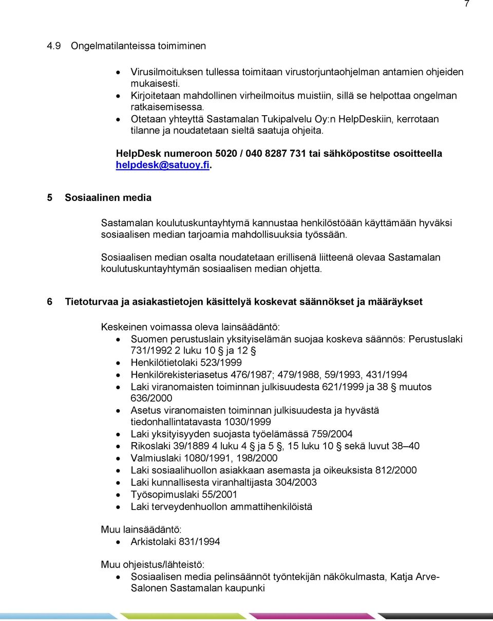 Otetaan yhteyttä Sastamalan Tukipalvelu Oy:n HelpDeskiin, kerrotaan tilanne ja noudatetaan sieltä saatuja ohjeita. HelpDesk numeroon 5020 / 040 8287 731 tai sähköpostitse osoitteella helpdesk@satuoy.