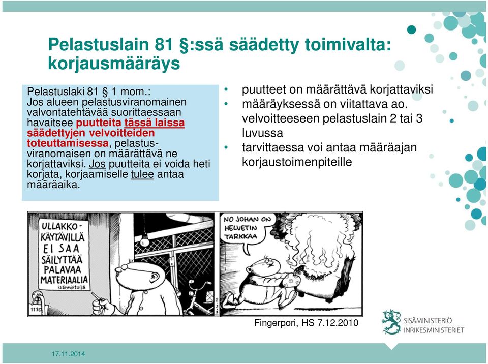 toteuttamisessa, pelastusviranomaisen on määrättävä ne korjattaviksi.