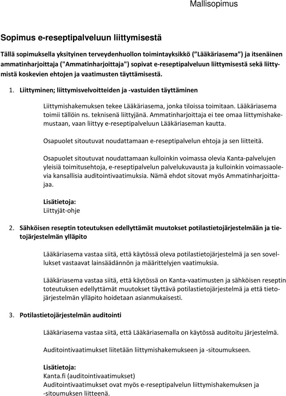 Liittyminen; liittymisvelvoitteiden ja -vastuiden täyttäminen Liittymishakemuksen tekee Lääkäriasema, jonka tiloissa toimitaan. Lääkäriasema toimii tällöin ns. teknisenä liittyjänä.