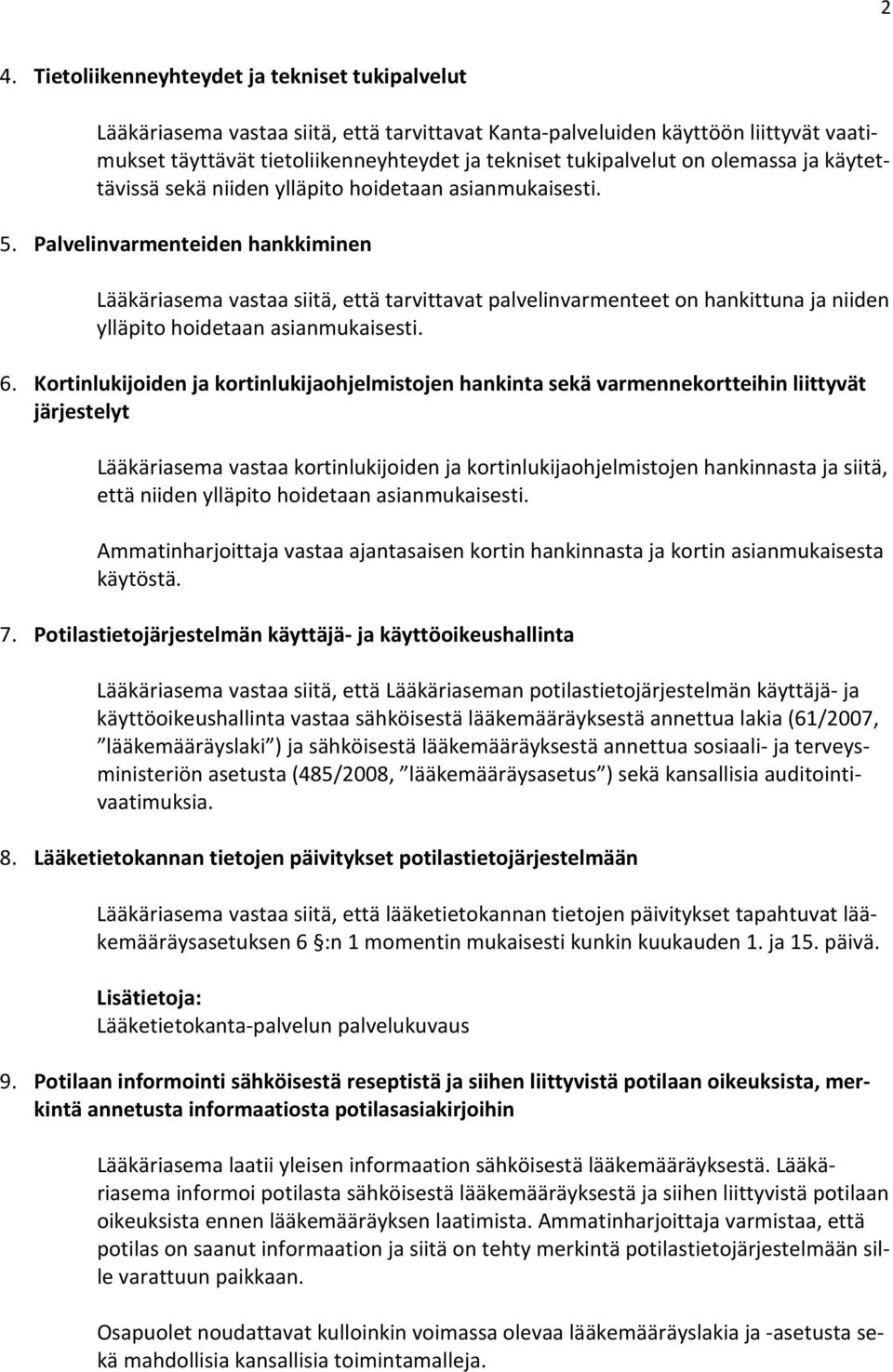 Palvelinvarmenteiden hankkiminen Lääkäriasema vastaa siitä, että tarvittavat palvelinvarmenteet on hankittuna ja niiden ylläpito hoidetaan asianmukaisesti. 6.