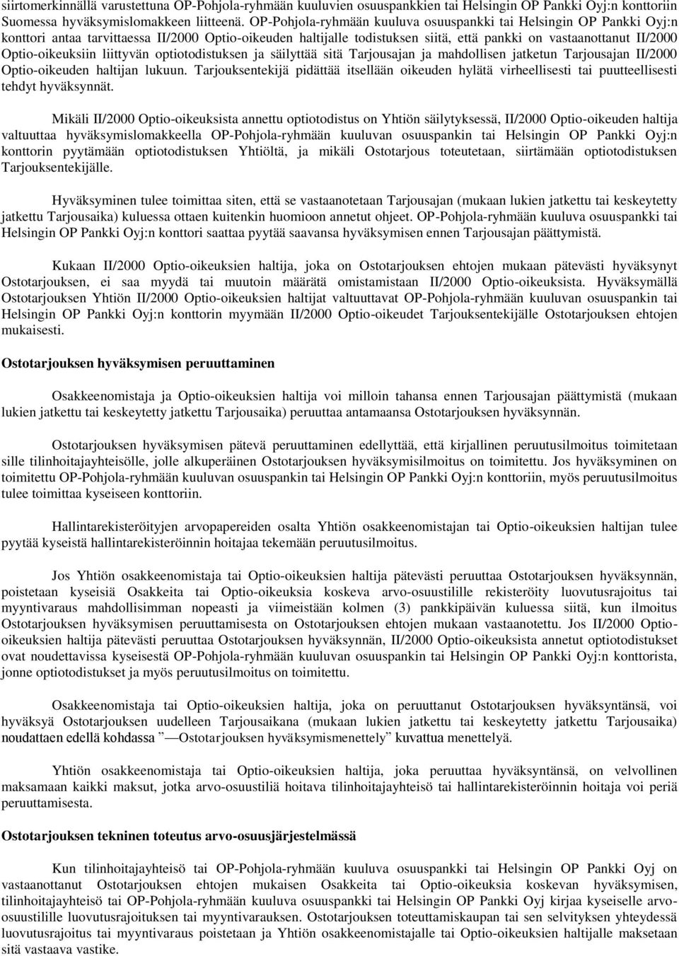 Optio-oikeuksiin liittyvän optiotodistuksen ja säilyttää sitä Tarjousajan ja mahdollisen jatketun Tarjousajan II/2000 Optio-oikeuden haltijan lukuun.