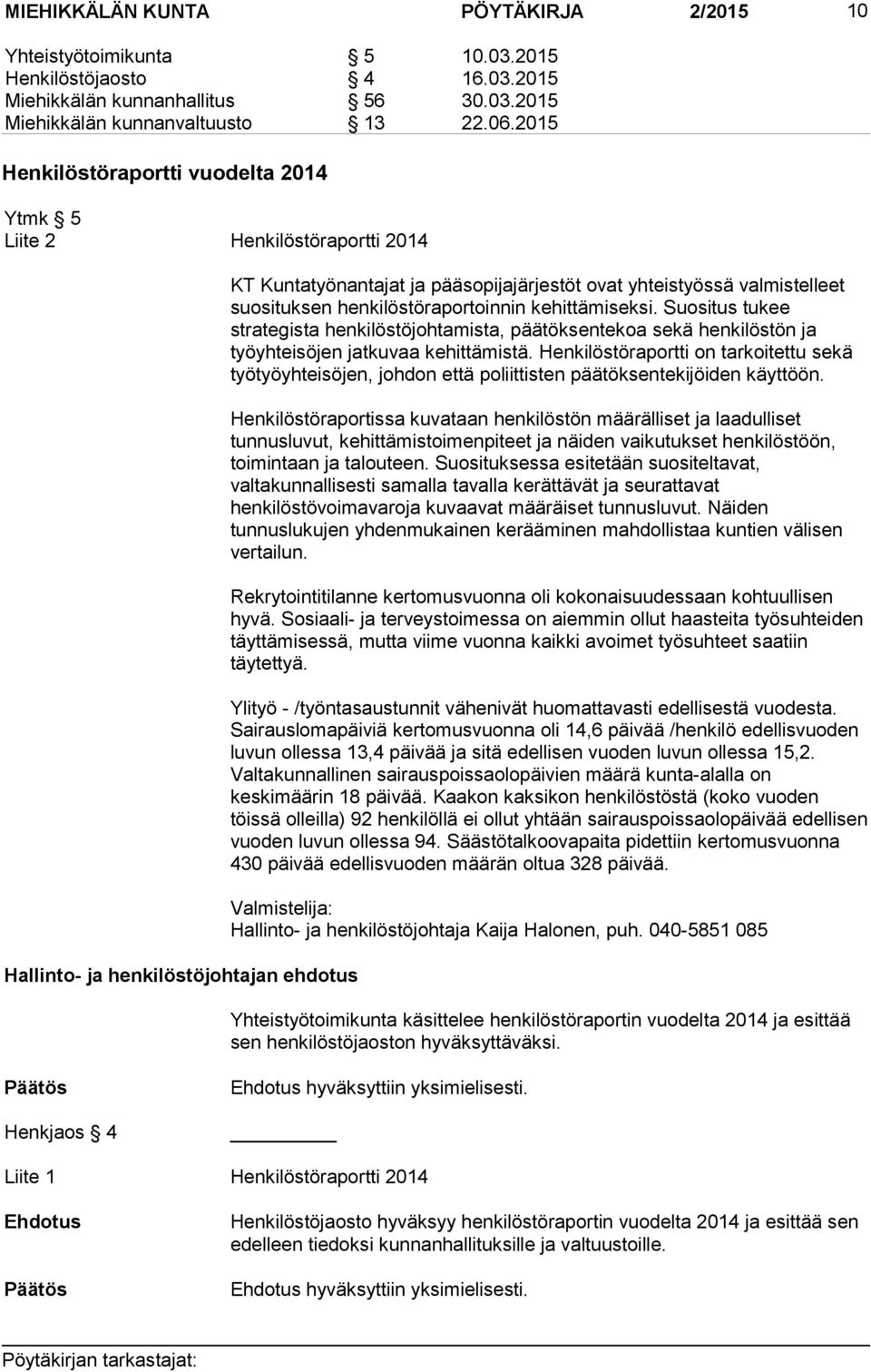 suosituksen henkilöstöraportoinnin kehittämiseksi. Suositus tukee strategista henkilöstöjohtamista, päätöksentekoa sekä henkilöstön ja työyhteisöjen jatkuvaa kehittämistä.