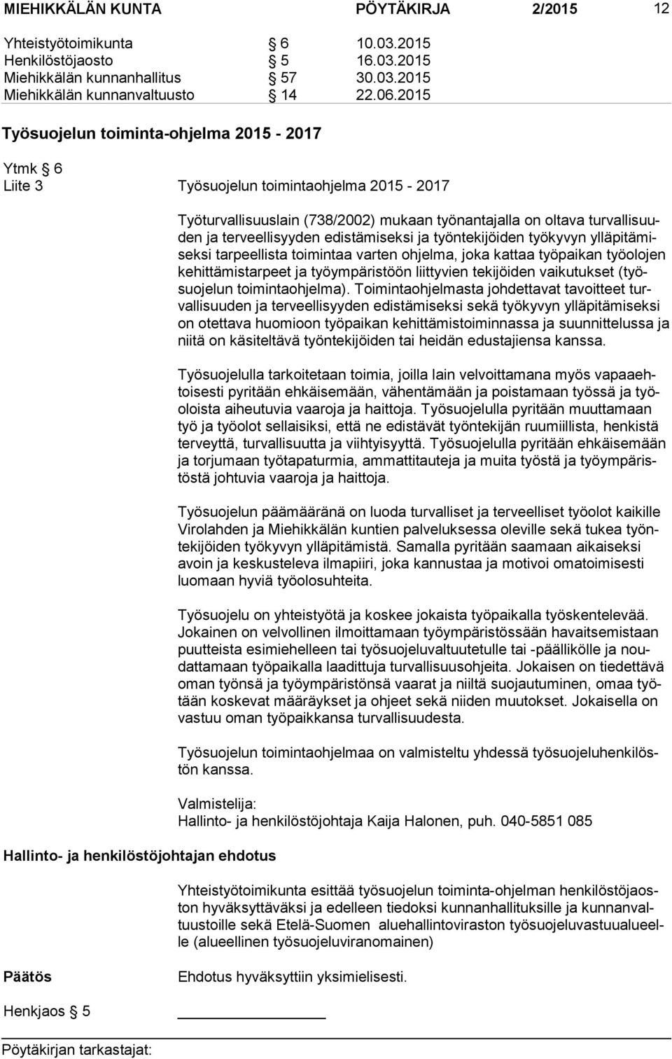 tur val li suuden ja terveellisyyden edistämiseksi ja työntekijöiden työkyvyn yl lä pi tä misek si tarpeellista toimintaa varten ohjelma, joka kattaa työpaikan työolojen ke hit tä mis tar peet ja