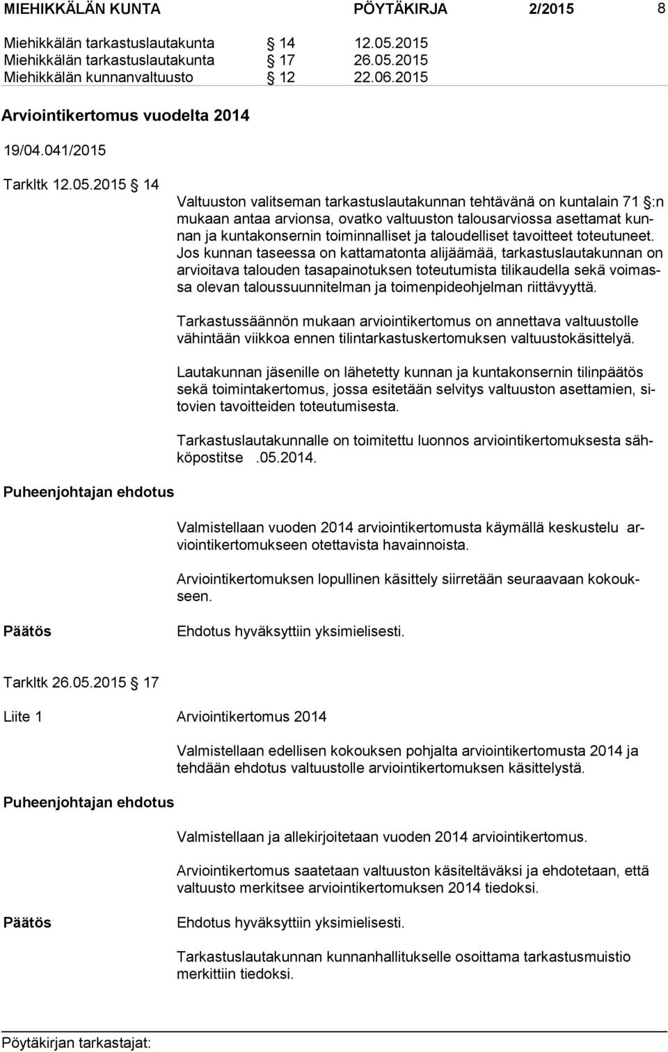 2015 14 Valtuuston valitseman tarkastuslautakunnan tehtävänä on kuntalain 71 :n mu kaan antaa arvionsa, ovatko valtuuston talousarviossa asettamat kunnan ja kuntakonsernin toiminnalliset ja