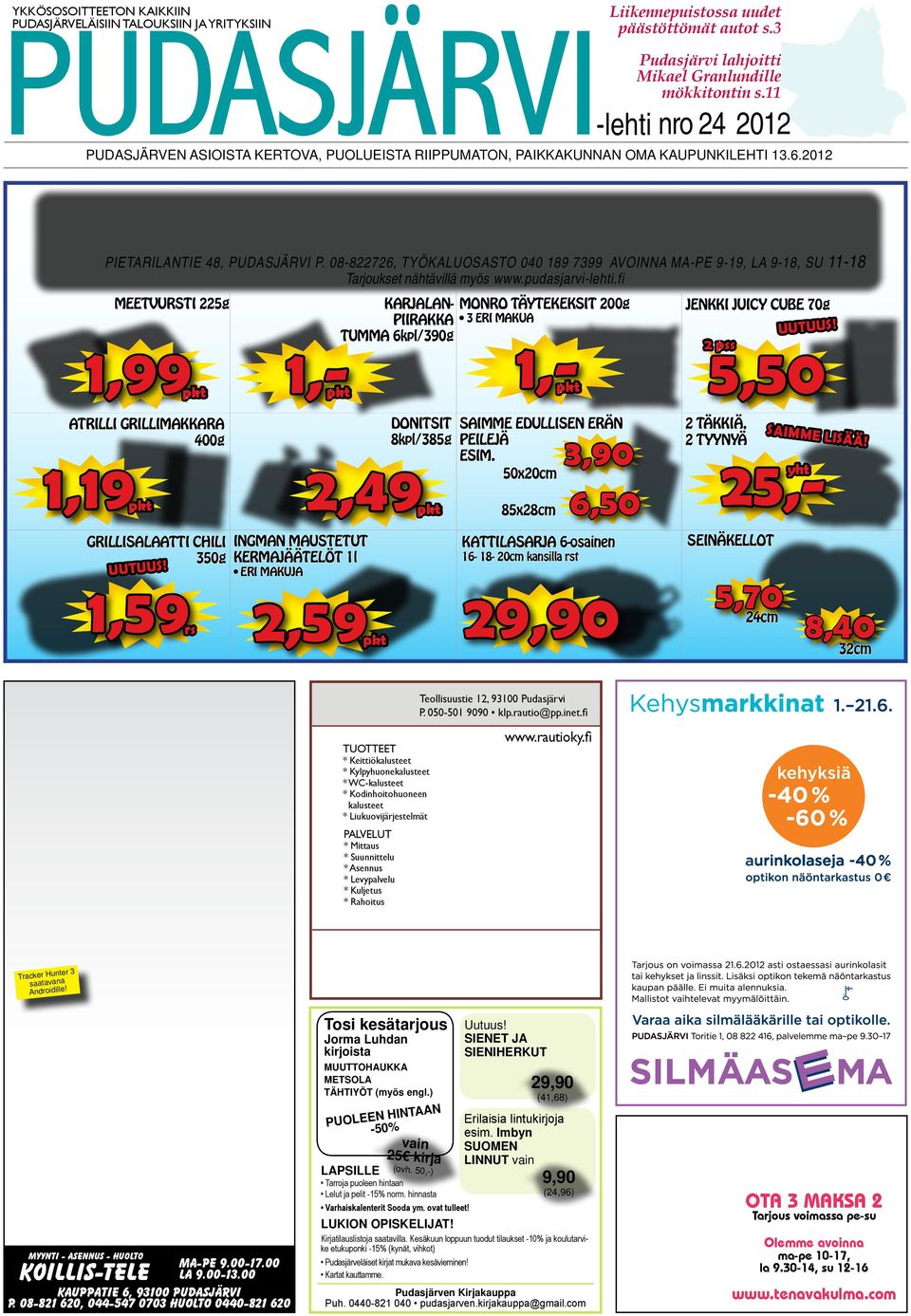 08-822726, TYÖKALUOSASTO 040 189 7399 AVOINNA MA-PE 9-19, LA 9-18, SU 11-18 Tarjoukset nähtävillä myös www.pudasjarvi-lehti.