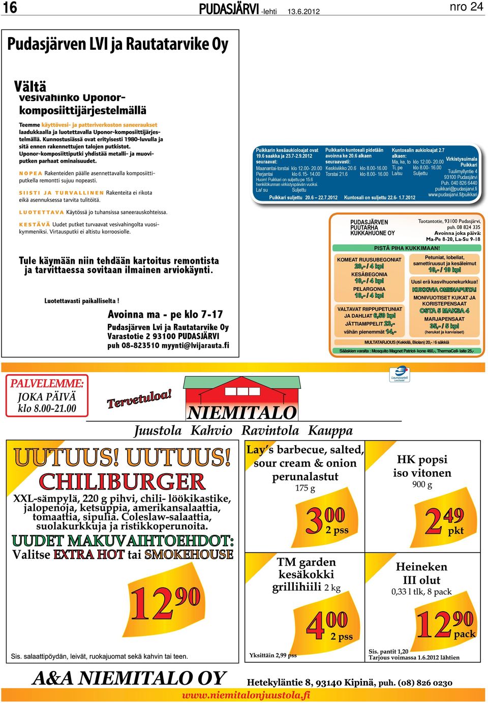 6 klo 8.00-16.00 Torstai 21.6 klo 8.00-16.00 Kuntosali on suljettu 22.6-1.7.2012 Kuntosalin aukioloajat 2.7 alkaen: Ma, ke, to klo 12.00-20.00 Ti, pe klo 8.00-16.00 La/su Suljettu Virkistysuimala Puikkari Tuulimyllyntie 4 93100 Pudasjärvi Puh.