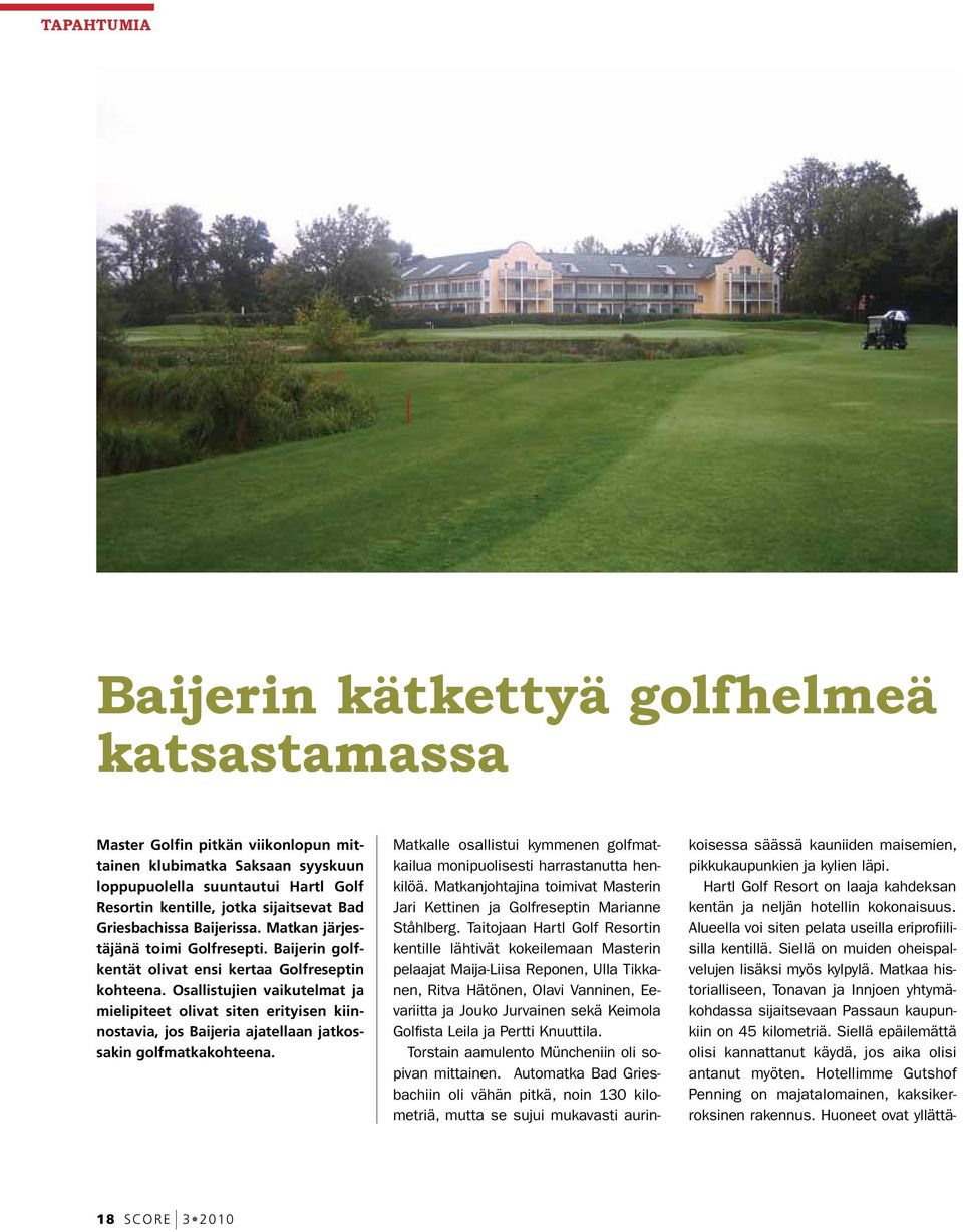 Osallistujien vaikutelmat ja mielipiteet olivat siten erityisen kiinnostavia, jos Baijeria ajatellaan jatkossakin golfmatkakohteena.