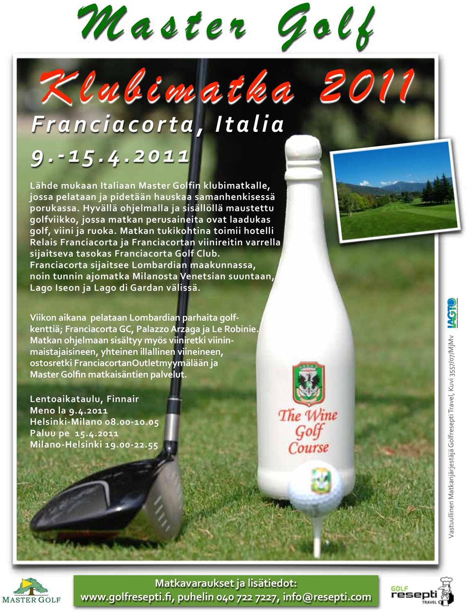 Hyvällä ohjelmalla ja sisällöllä maustettu golfviikko, jossa matkan perusaineita ovat laadukas golf, viini ja ruoka.