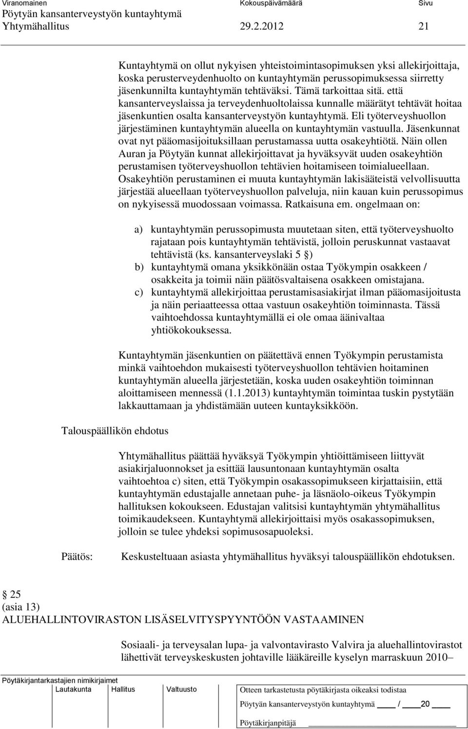 Tämä tarkoittaa sitä. että kansanterveyslaissa ja terveydenhuoltolaissa kunnalle määrätyt tehtävät hoitaa jäsenkuntien osalta kansanterveystyön kuntayhtymä.