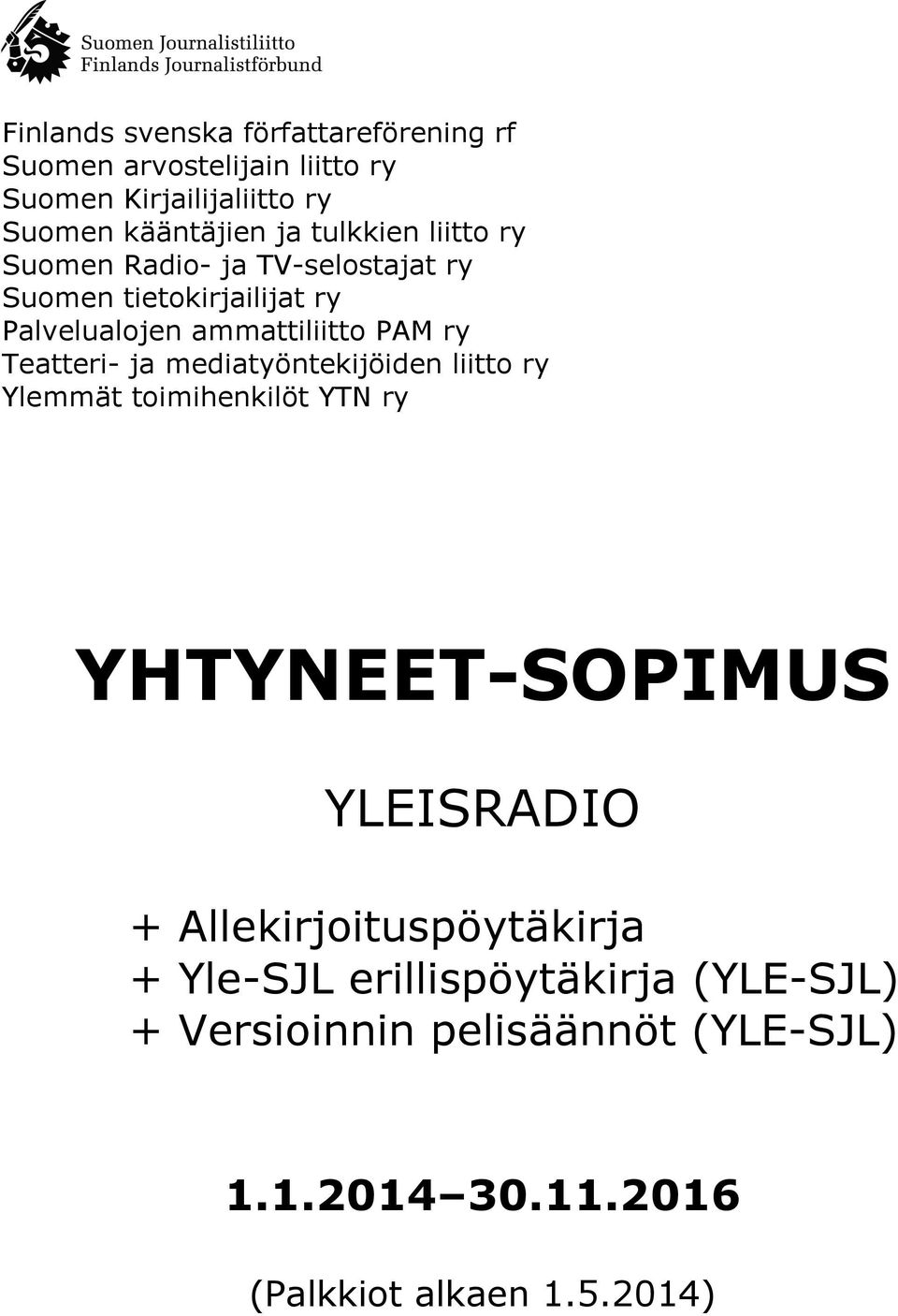 Teatteri- ja mediatyöntekijöiden liitto ry Ylemmät toimihenkilöt YTN ry YHTYNEET- YLEISRADIO +