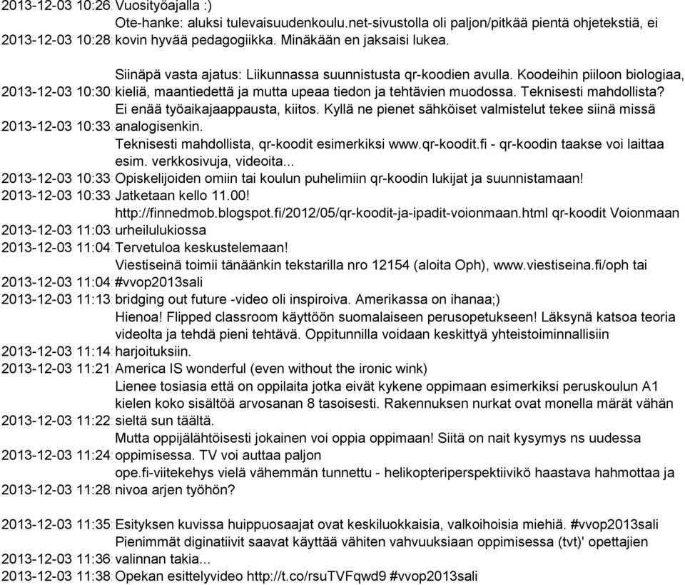 Koodeihin piiloon biologiaa, 2013-12-03 10:30:37 kieliä, maantiedettä ja mutta upeaa tiedon ja tehtävien muodossa. Teknisesti mahdollista? Ei enää työaikajaappausta, kiitos.