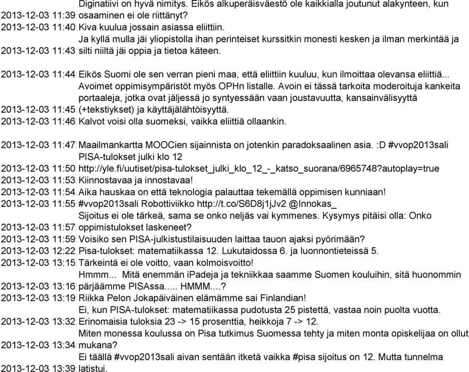 2013-12-03 11:44:41 Eikös Suomi ole sen verran pieni maa, että eliittiin kuuluu, kun ilmoittaa olevansa eliittiä... Avoimet oppimisympäristöt myös OPHn listalle.