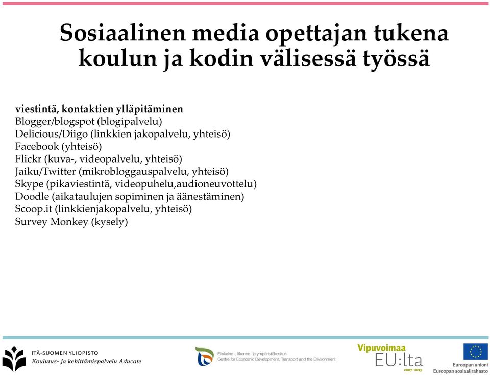 (kuva-, videopalvelu, yhteisö) Jaiku/Twitter (mikrobloggauspalvelu, yhteisö) Skype (pikaviestintä,