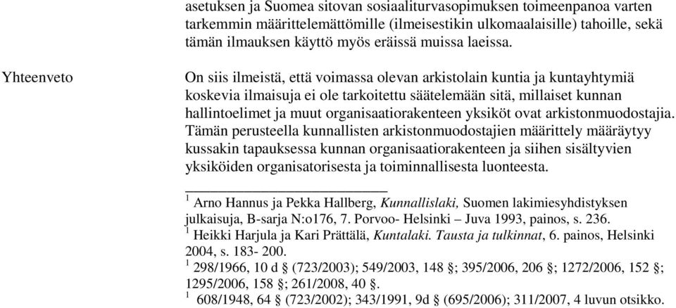 Yhteenveto On siis ilmeistä, että voimassa olevan arkistolain kuntia ja kuntayhtymiä koskevia ilmaisuja ei ole tarkoitettu säätelemään sitä, millaiset kunnan hallintoelimet ja muut