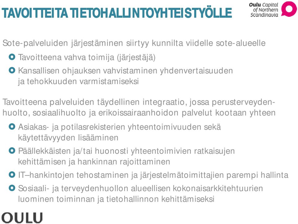 yhteen Asiakas- ja potilasrekisterien yhteentoimivuuden sekä käytettävyyden lisääminen Päällekkäisten ja/tai huonosti yhteentoimivien ratkaisujen kehittämisen ja hankinnan rajoittaminen
