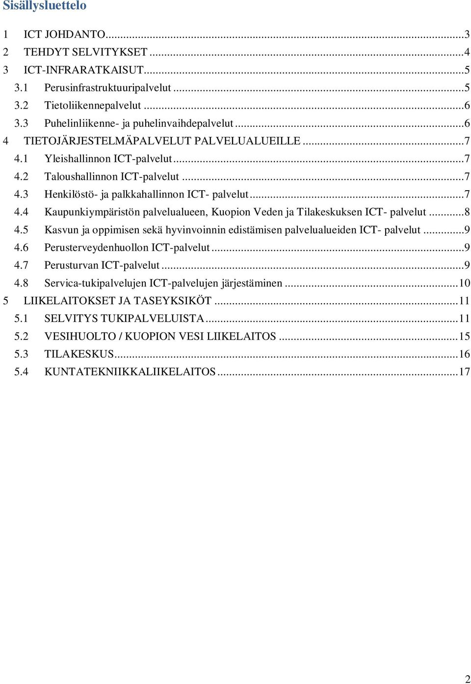 .. 7 4.4 Kaupunkiympäristön palvelualueen, Kuopion Veden ja Tilakeskuksen ICT- palvelut... 8 4.5 Kasvun ja oppimisen sekä hyvinvoinnin edistämisen palvelualueiden ICT- palvelut... 9 4.