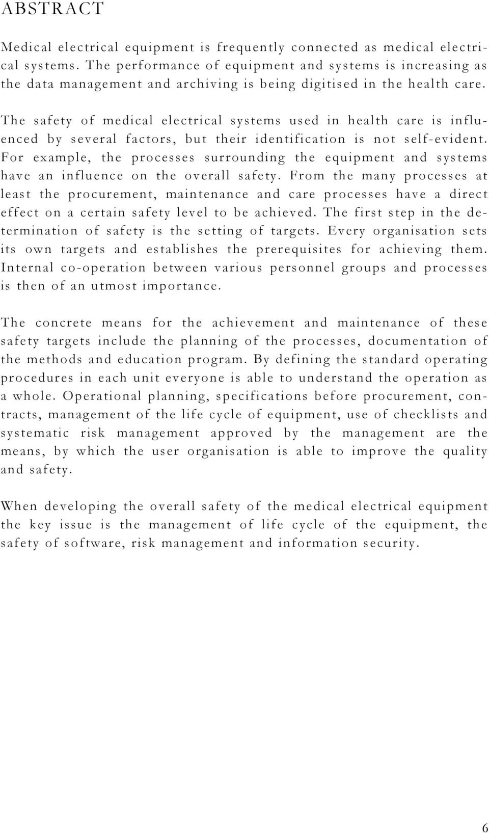 The safety of medical electrical systems used in health care is influenced by several factors, but their identification is not self-evident.