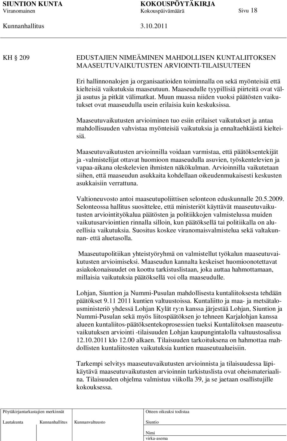 Maaseutuvaikutusten arvioiminen tuo esiin erilaiset vaikutukset ja antaa mahdollisuuden vahvistaa myönteisiä vaikutuksia ja ennaltaehkäistä kielteisiä.
