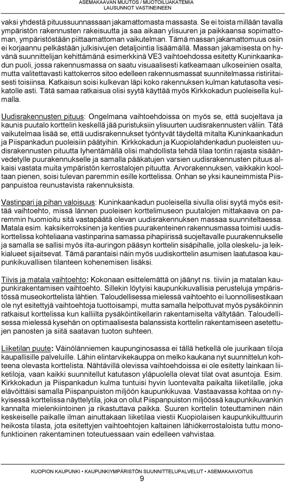 Tämä massan jakamattomuus osiin ei korjaannu pelkästään julkisivujen detaljointia lisäämällä.