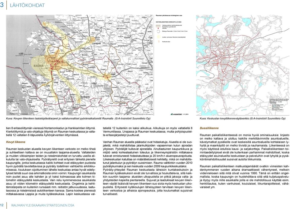 2010 Kuva: Kevyen liikenteen laatukäytävätarpeet ja valtakunnalliset pyörämatkailureitit Raumalla ( A-Insinöörit Suunnittelu Oy) Kuva: Keskustan kevytliikenneväyläverkko ( A-Insinöörit Suunnittelu