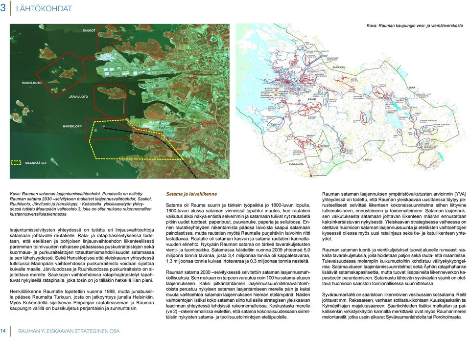 SIIRTOVIEMÄRI NIHATTULA 2015-2016 250 108 EURA 60 16 0 YLÄVESISÄILIÖ 2 400 m3/d METSÄTEOLLISUUDEN PUHDISTAMO UPM-KYMMENE OYJ:N Qmit 185 000 m3/d VOIMALAITOS AVL 68 600 MAANPÄÄNNIEMEN KESKUSPUHDISTAMO