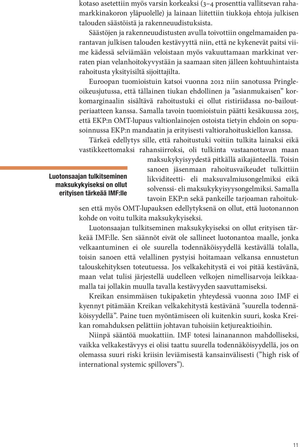 verraten pian velanhoitokyvystään ja saamaan siten jälleen kohtuuhintaista rahoitusta yksityisiltä sijoittajilta.