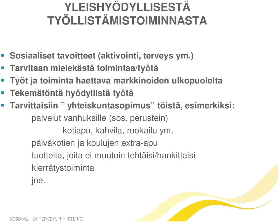 hyödyllistä työtä Tarvittaisiin yhteiskuntasopimus töistä, esimerkiksi: palvelut vanhuksille (sos.