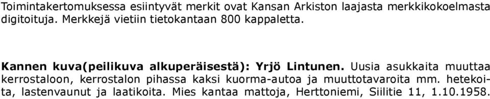 Uusia asukkaita muuttaa kerrostaloon, kerrostalon pihassa kaksi kuorma-autoa ja muuttotavaroita mm.