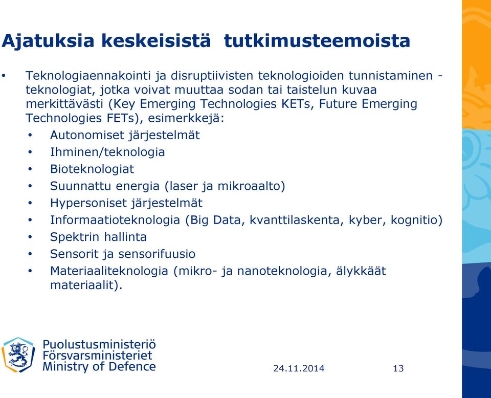 Ihminen/teknologia Bioteknologiat Suunnattu energia (laser ja mikroaalto) Hypersoniset järjestelmät Informaatioteknologia (Big Data,